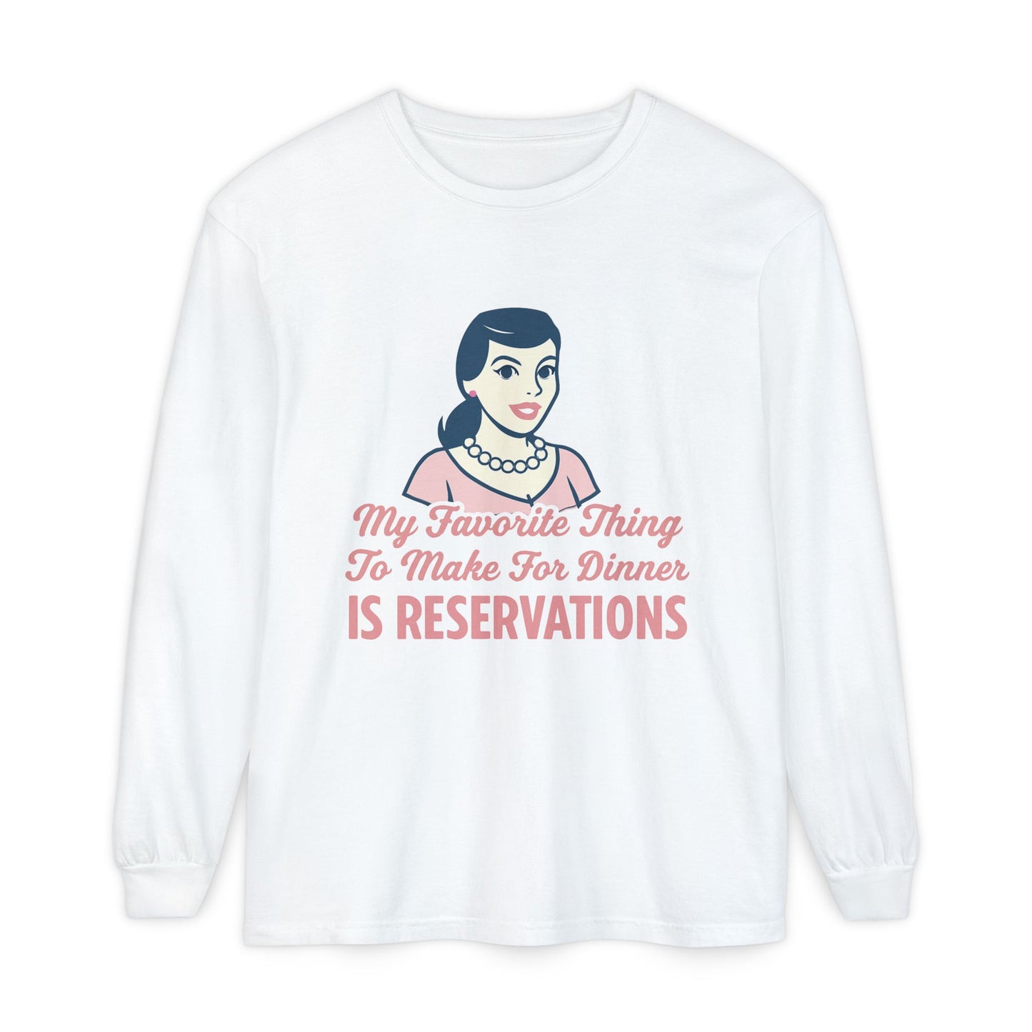 Long Sleeve T-Shirt My Favorite Thing to Make for Dinner is Reservations