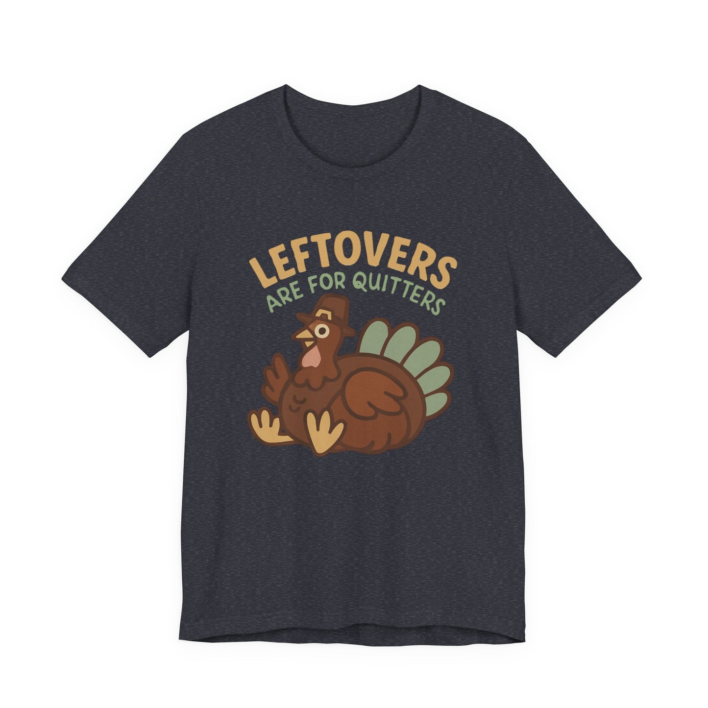 Thanksgiving Turkey Unisex Tee - Leftovers Are For Quitters