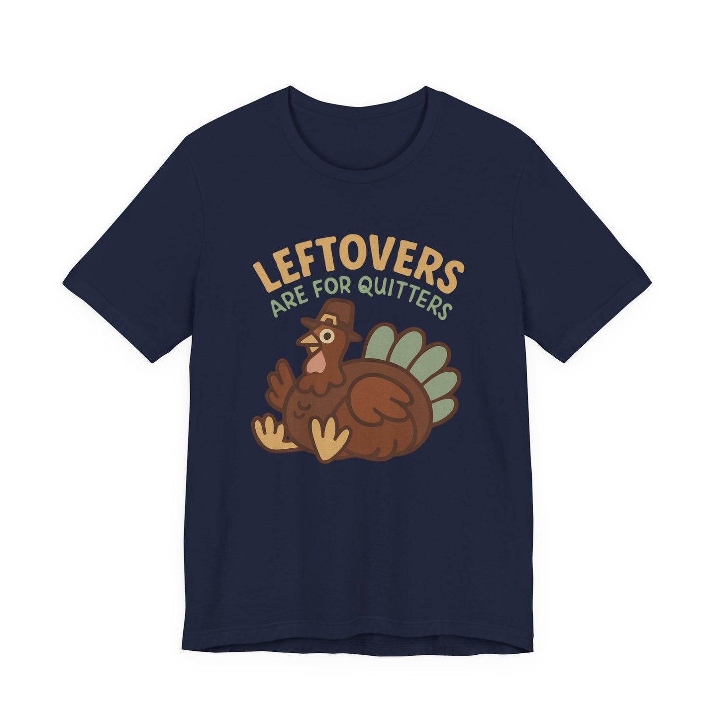 Thanksgiving Turkey Unisex Tee - Leftovers Are For Quitters