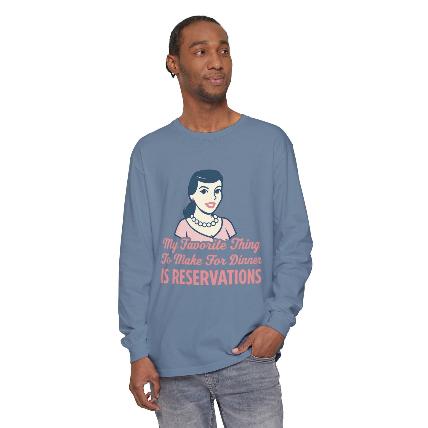 Long Sleeve T-Shirt My Favorite Thing to Make for Dinner is Reservations