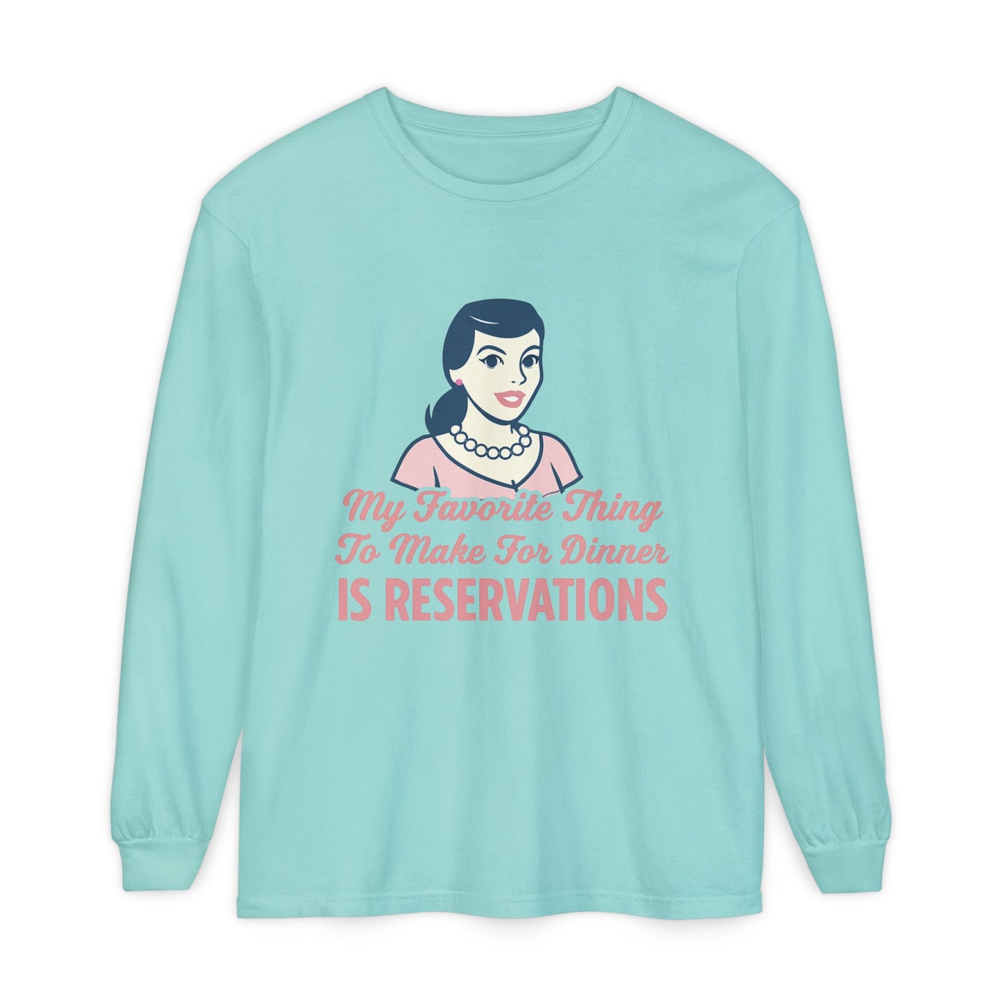 Long Sleeve T-Shirt My Favorite Thing to Make for Dinner is Reservations