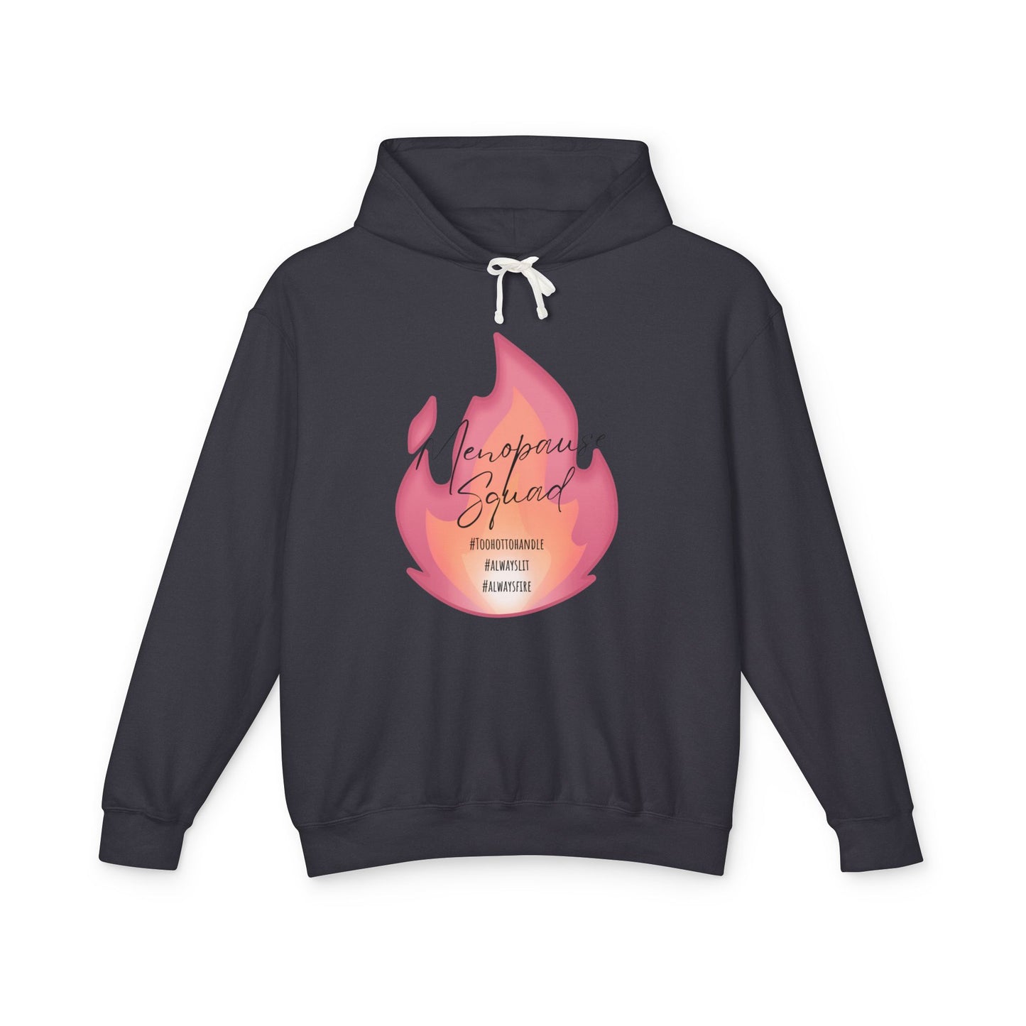 Menopause Squad Lightweight Hoodie - Always Lit, Always Fire, Too Hot to Handle