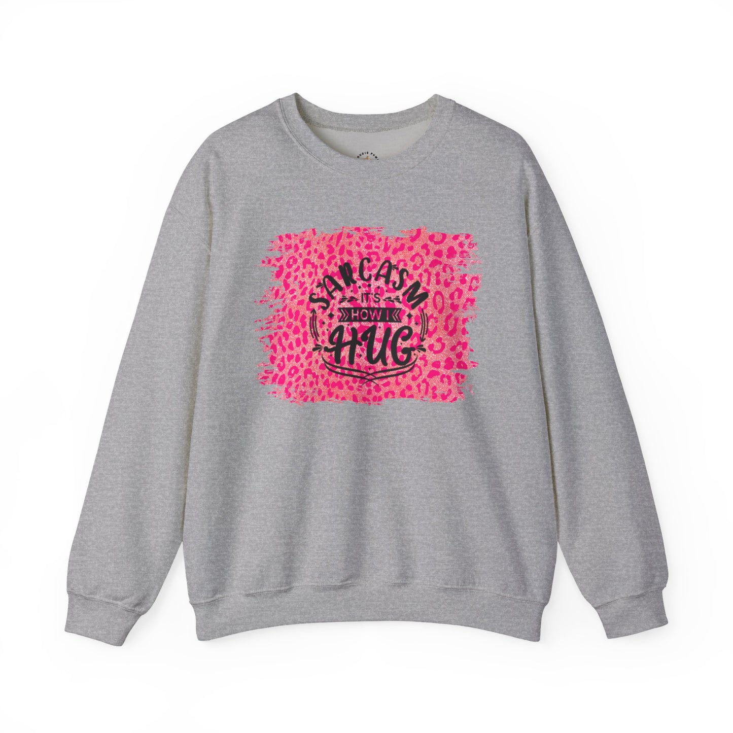 Sweatshirt - Sarcasm Is How I Hug - Funny Gift for Sarcastic Friends and Family