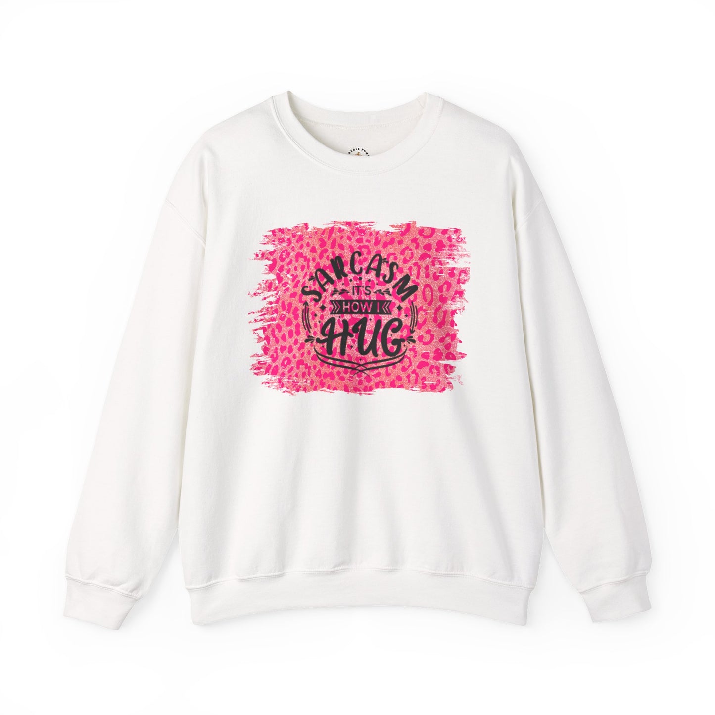 Sweatshirt - Sarcasm Is How I Hug - Funny Gift for Sarcastic Friends and Family