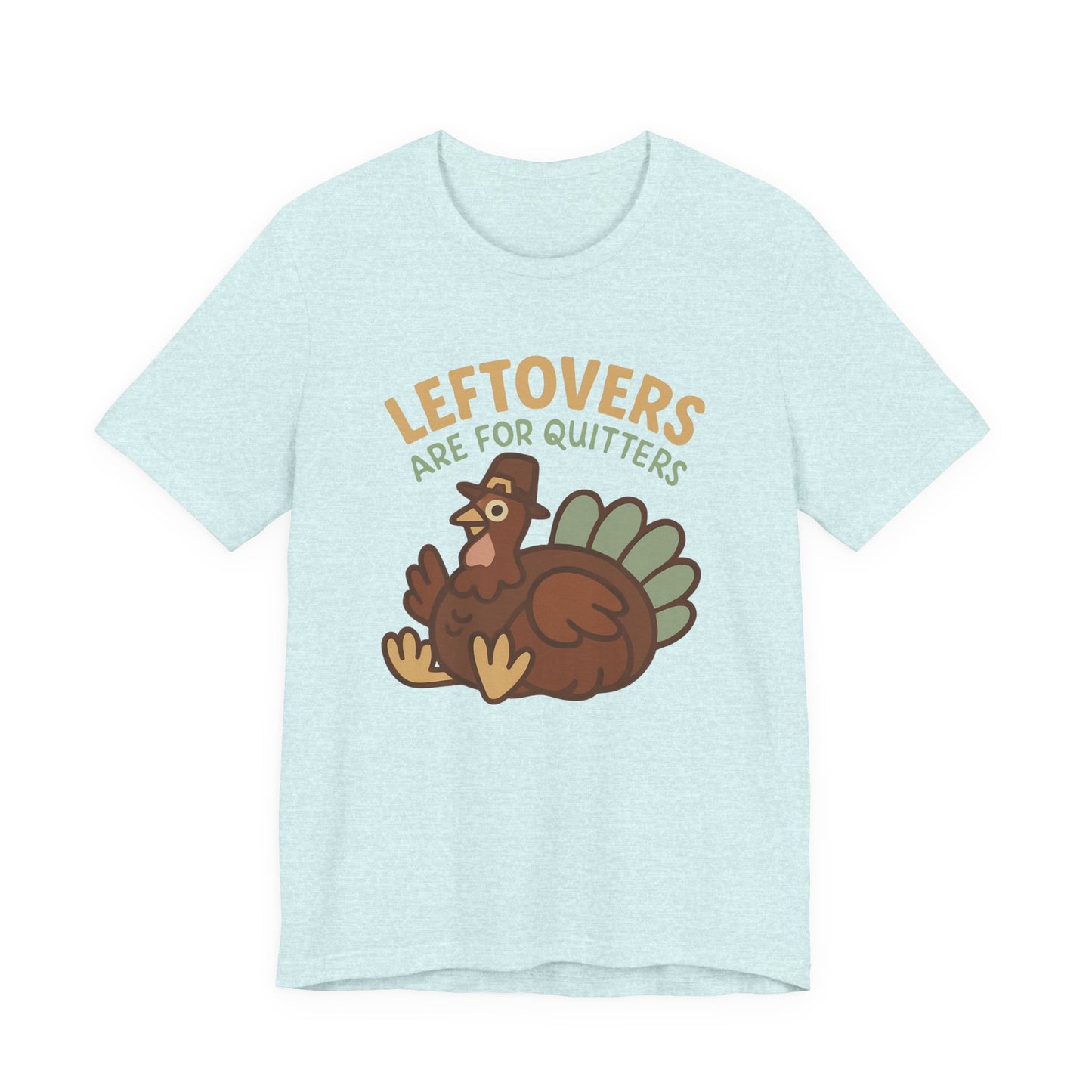 Thanksgiving Turkey Unisex Tee - Leftovers Are For Quitters