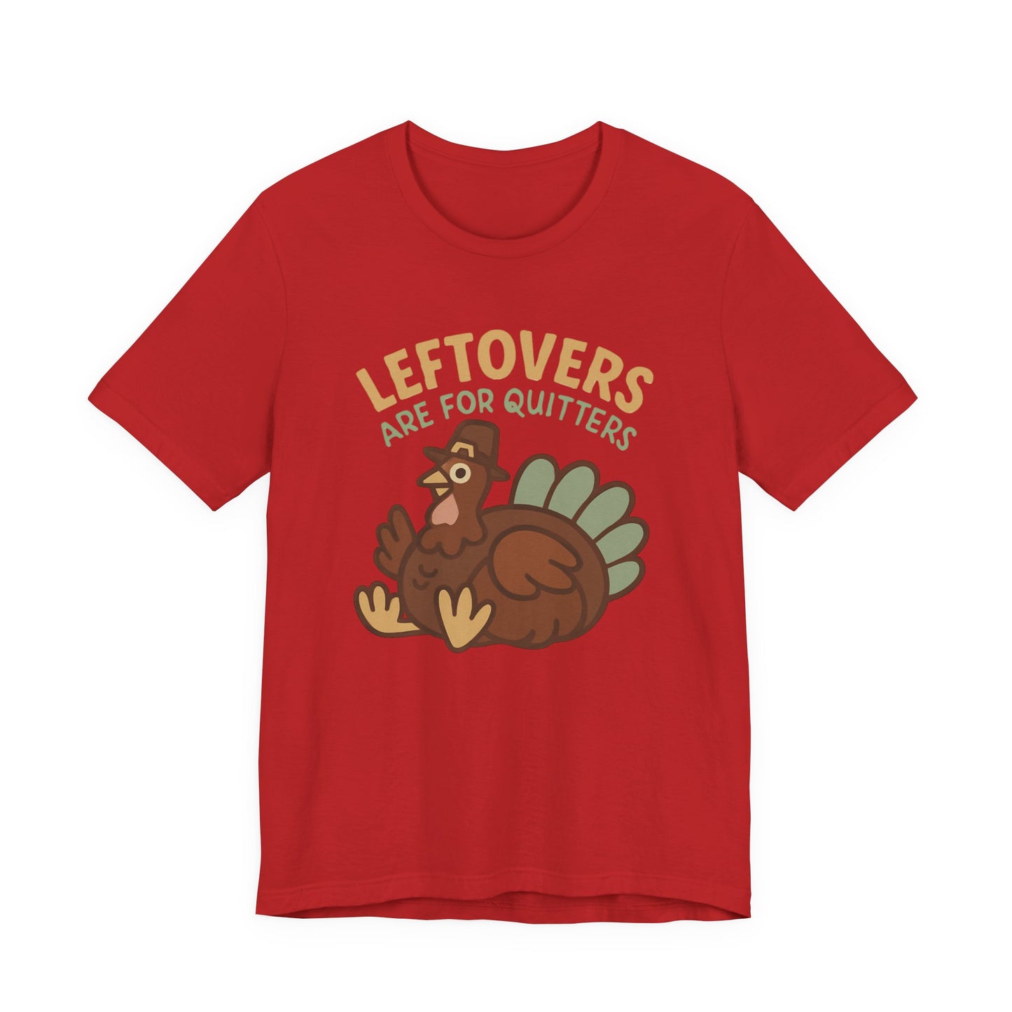 Thanksgiving Turkey Unisex Tee - Leftovers Are For Quitters