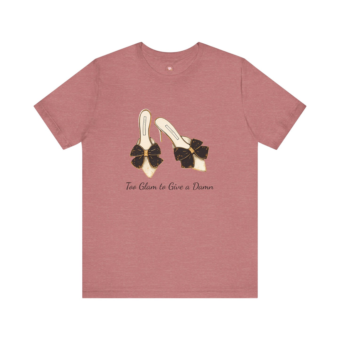 T-Shirt - Too Glam to Give a Damn