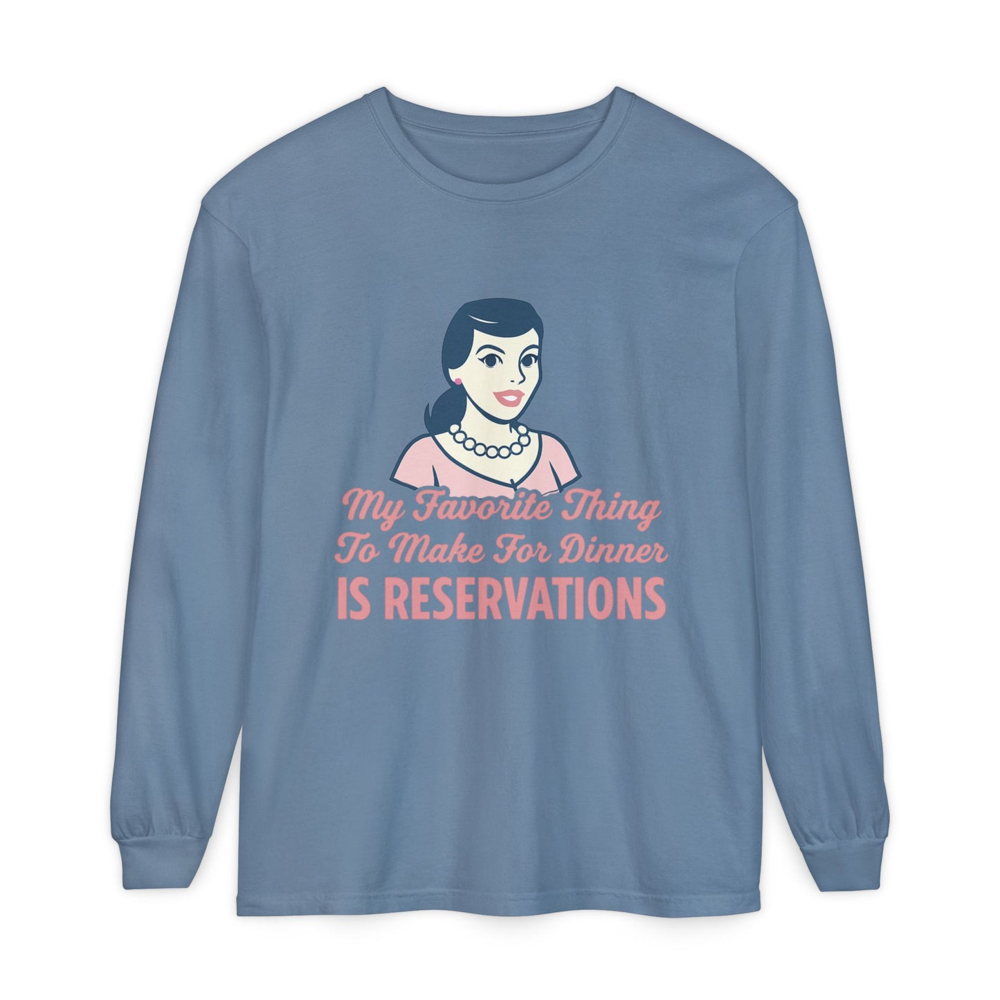 Long Sleeve T-Shirt My Favorite Thing to Make for Dinner is Reservations