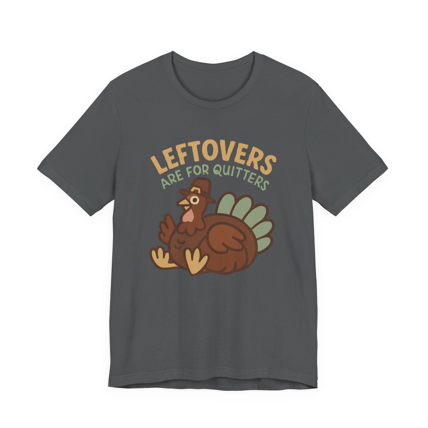 Thanksgiving Turkey Unisex Tee - Leftovers Are For Quitters