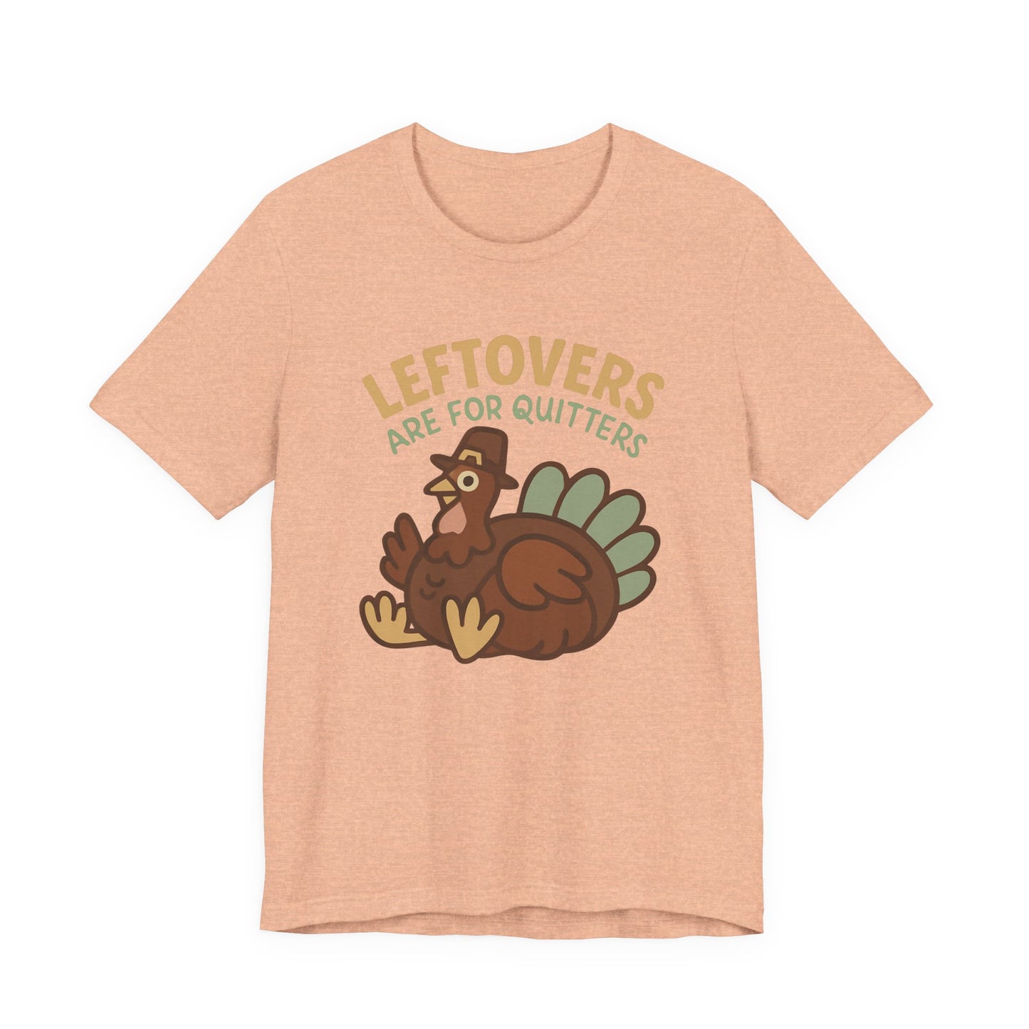 Thanksgiving Turkey Unisex Tee - Leftovers Are For Quitters