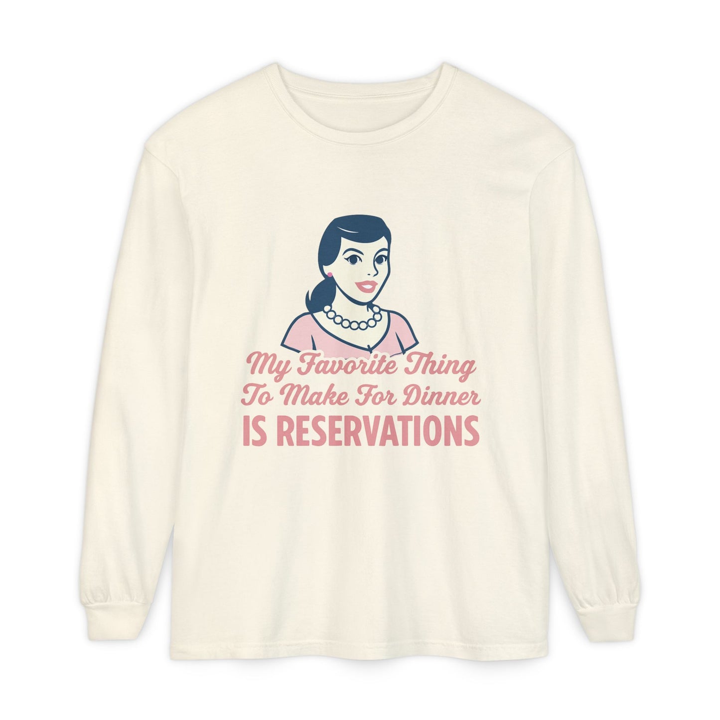 Long Sleeve T-Shirt My Favorite Thing to Make for Dinner is Reservations
