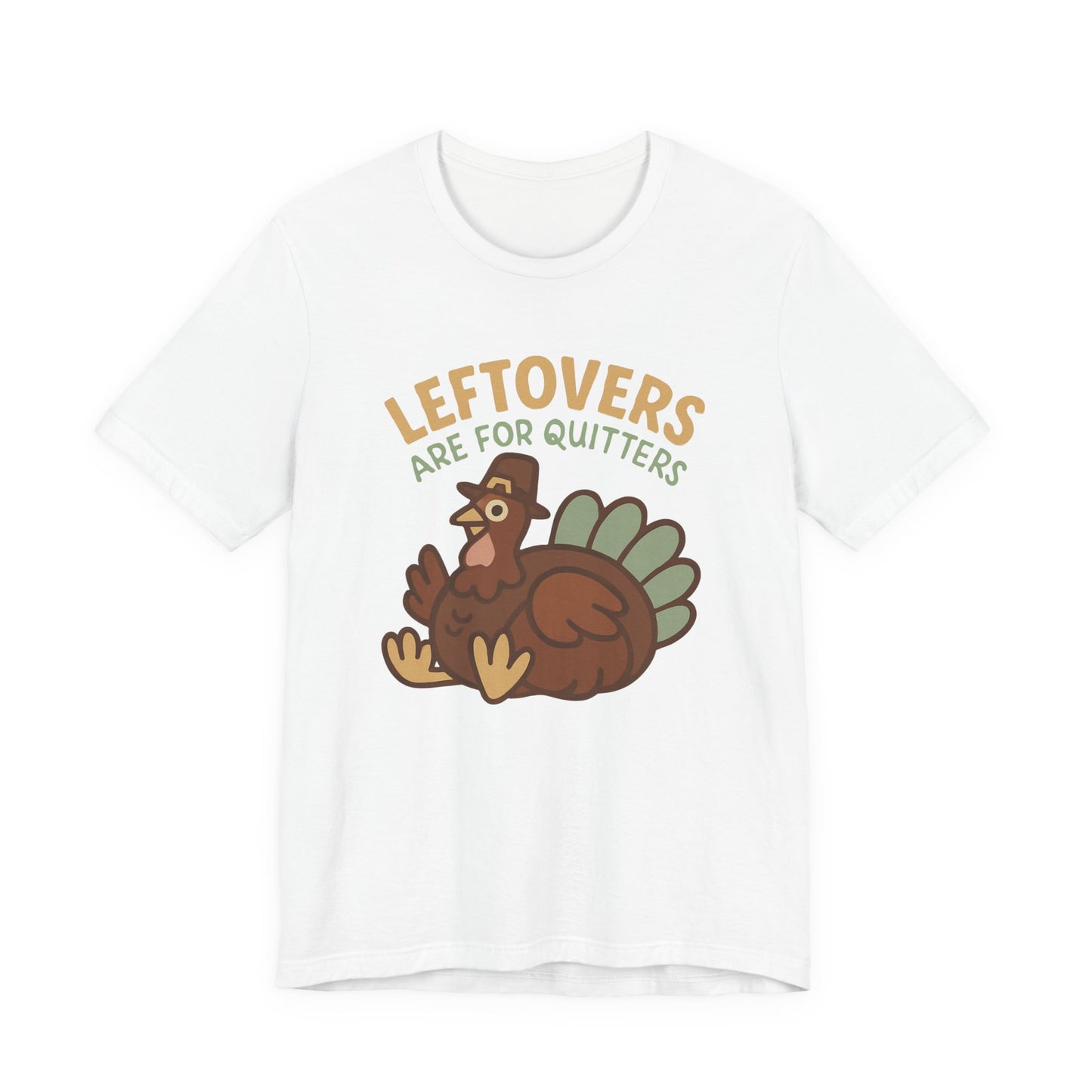 Thanksgiving Turkey Unisex Tee - Leftovers Are For Quitters