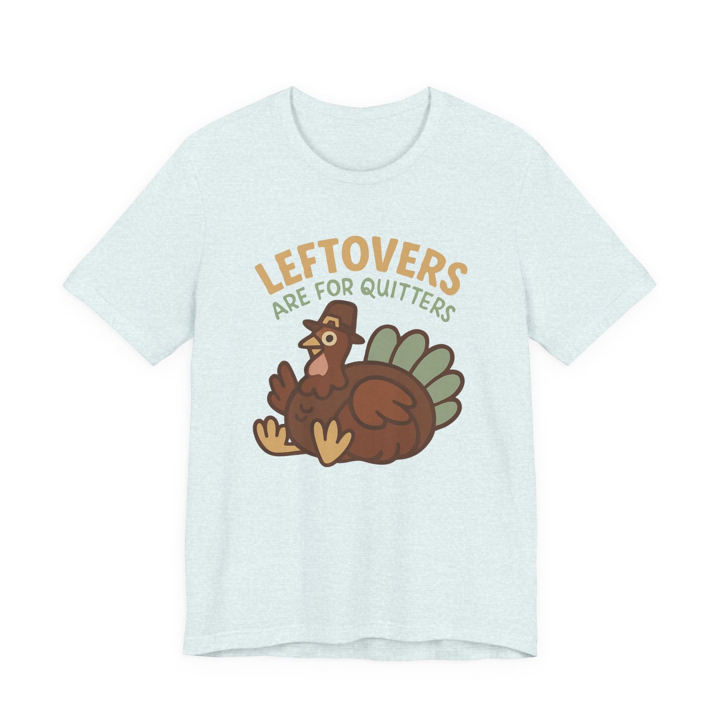 Thanksgiving Turkey Unisex Tee - Leftovers Are For Quitters