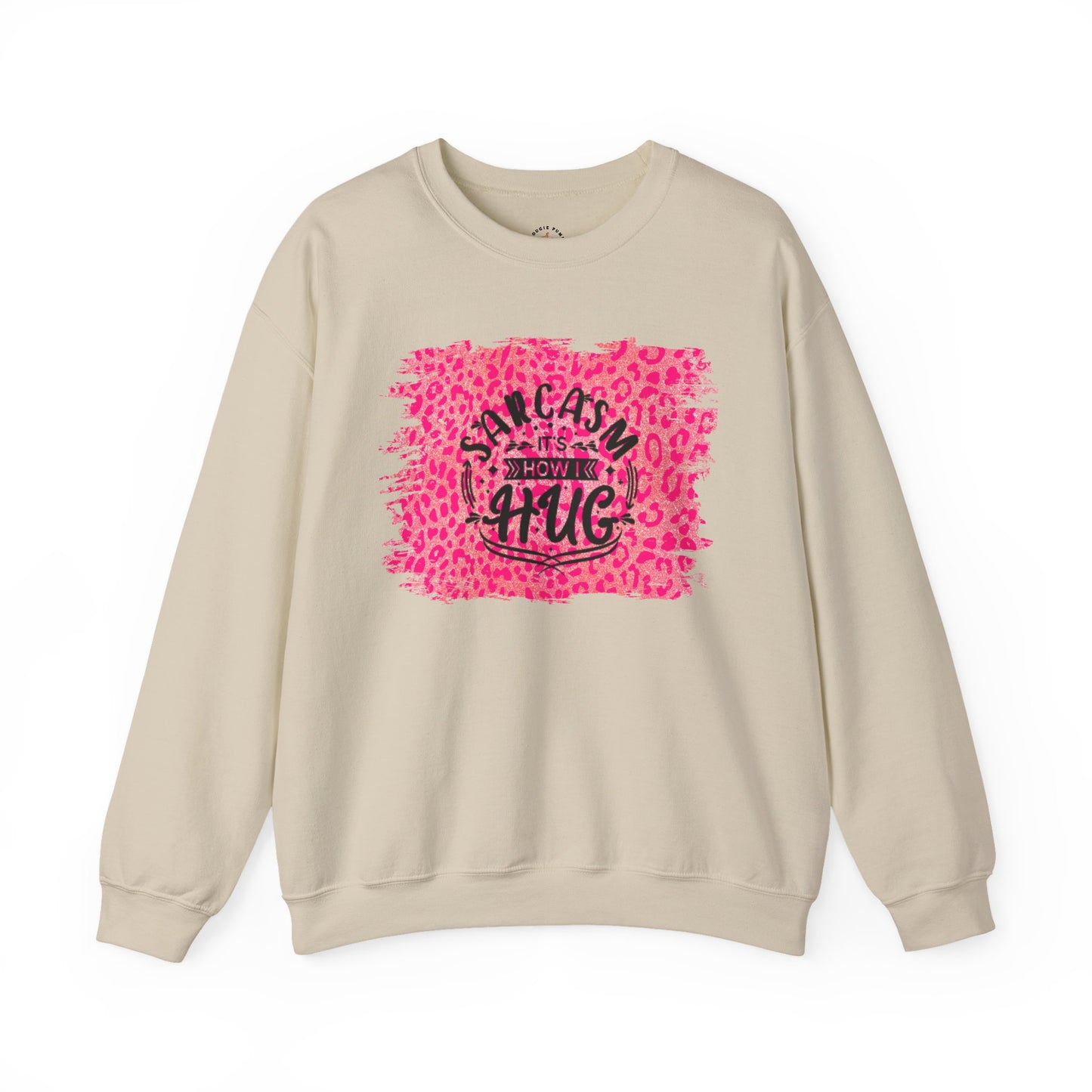 Sweatshirt - Sarcasm Is How I Hug - Funny Gift for Sarcastic Friends and Family