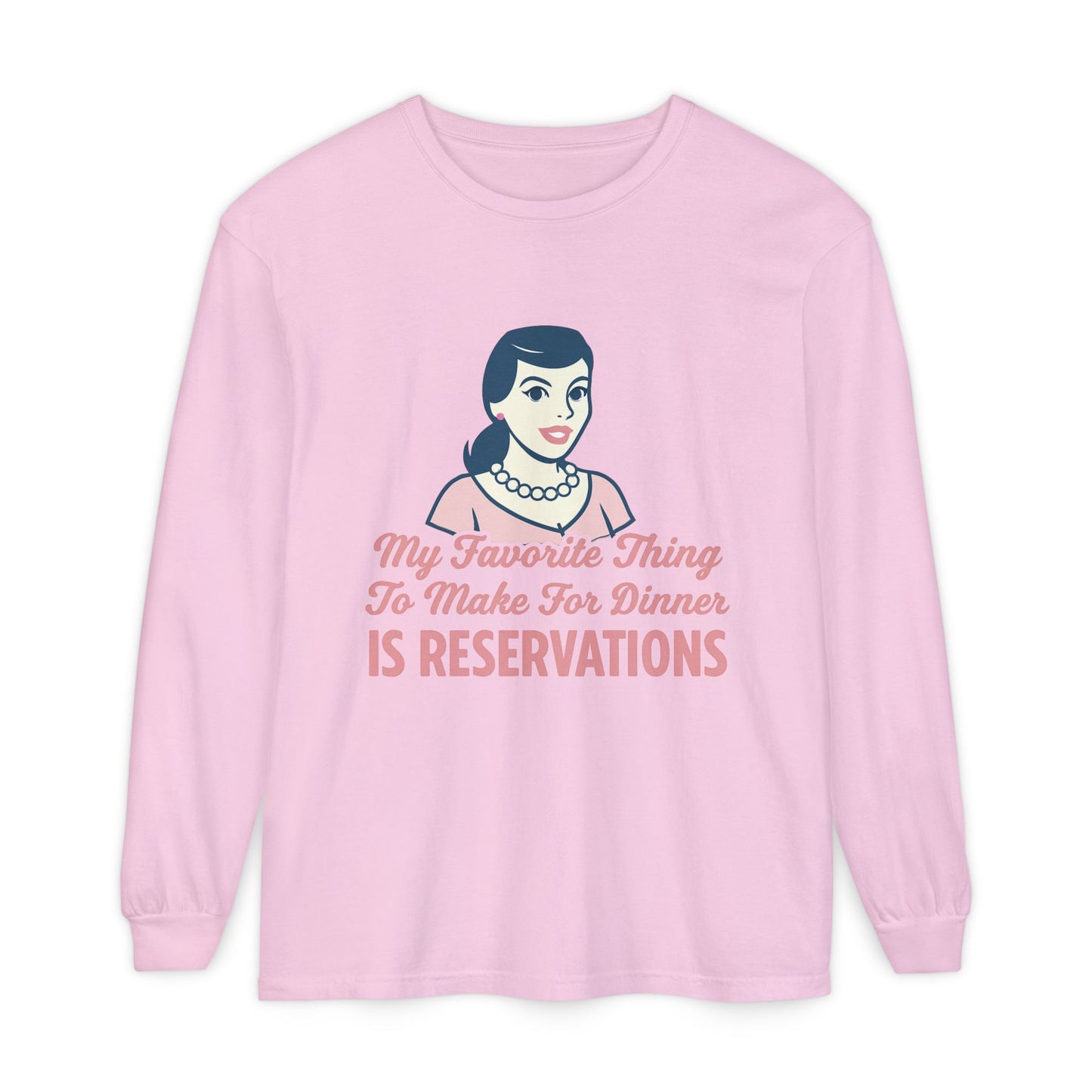 Long Sleeve T-Shirt My Favorite Thing to Make for Dinner is Reservations