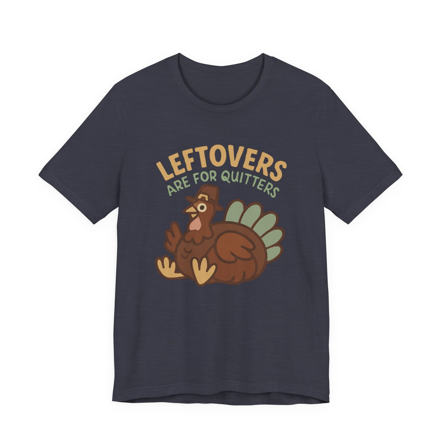 Thanksgiving Turkey Unisex Tee - Leftovers Are For Quitters
