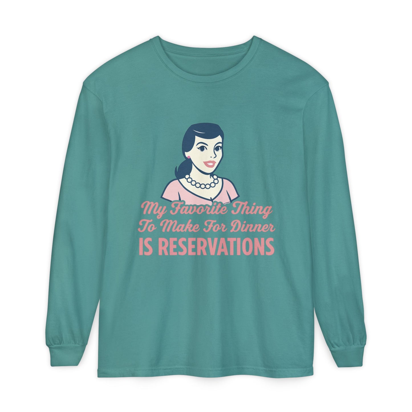 Long Sleeve T-Shirt My Favorite Thing to Make for Dinner is Reservations