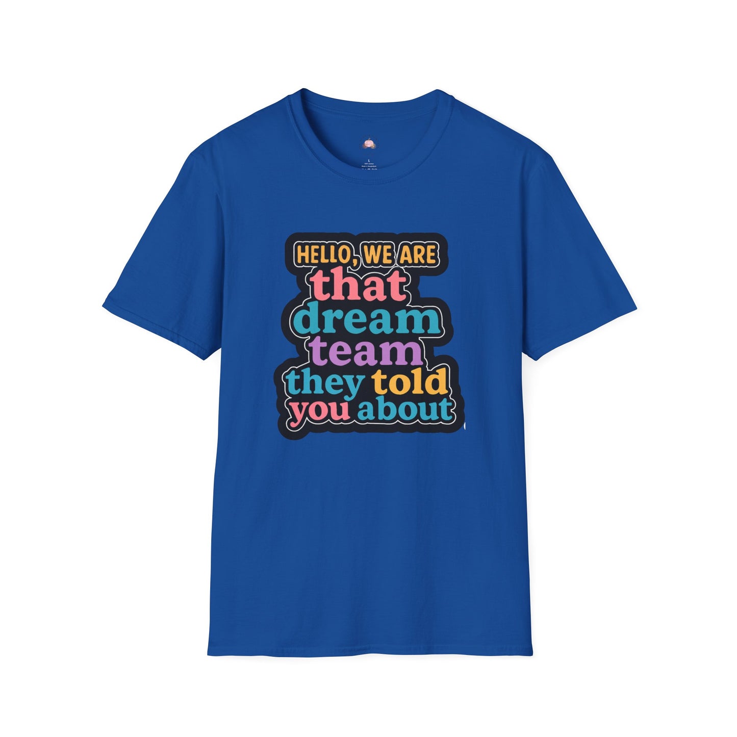 Hello Dream Team Unisex Softstyle T-Shirt, Team Spirit Shirt, Gift for Friends, Group Activities Tee, Motivational Quote Top