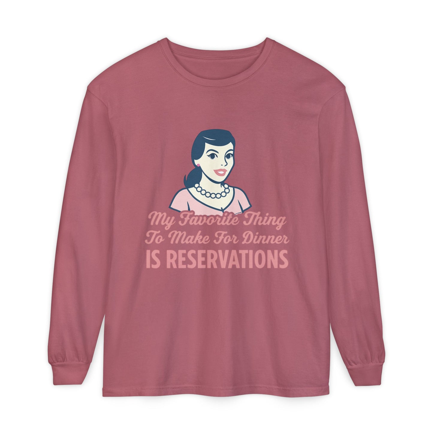 Long Sleeve T-Shirt My Favorite Thing to Make for Dinner is Reservations