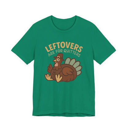 Thanksgiving Turkey Unisex Tee - Leftovers Are For Quitters