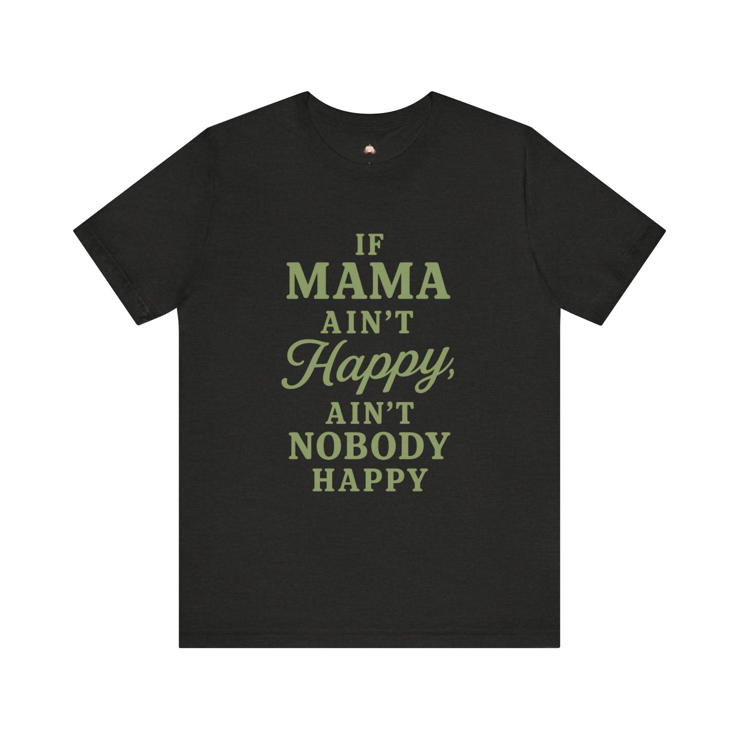 Mama Ain't Happy Unisex Tee - The Bougie Pumpkin Boutique