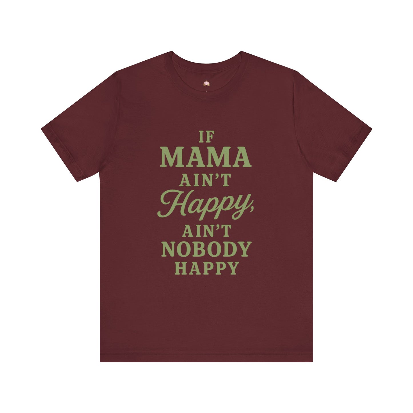 Mama Ain't Happy Unisex Tee - The Bougie Pumpkin Boutique