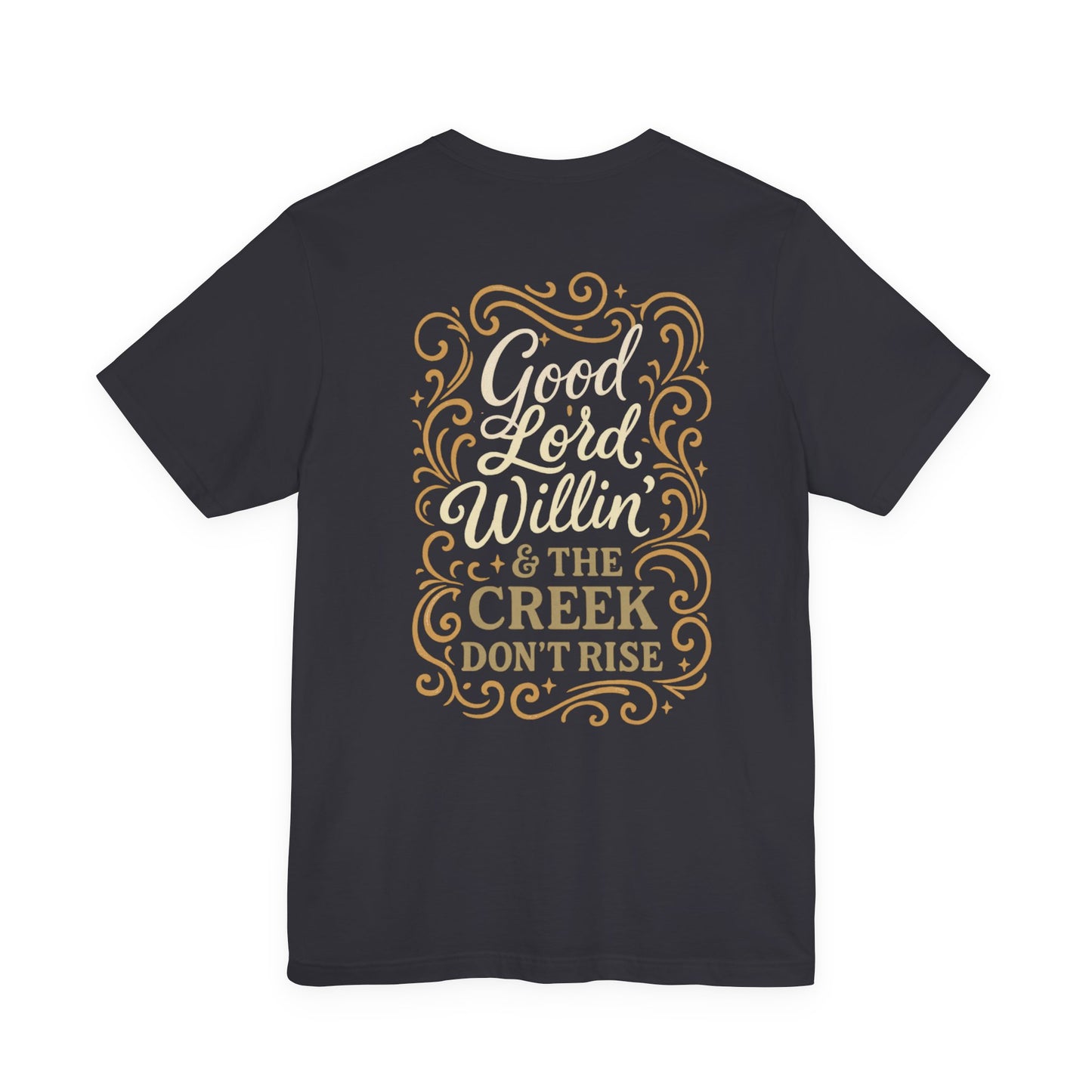 Short Sleeve Tee - Good Lord Willin' and the Creek Don't Rise - Southern Mama, Bible Belt, Funny Sayings - The Bougie Pumpkin Boutique
