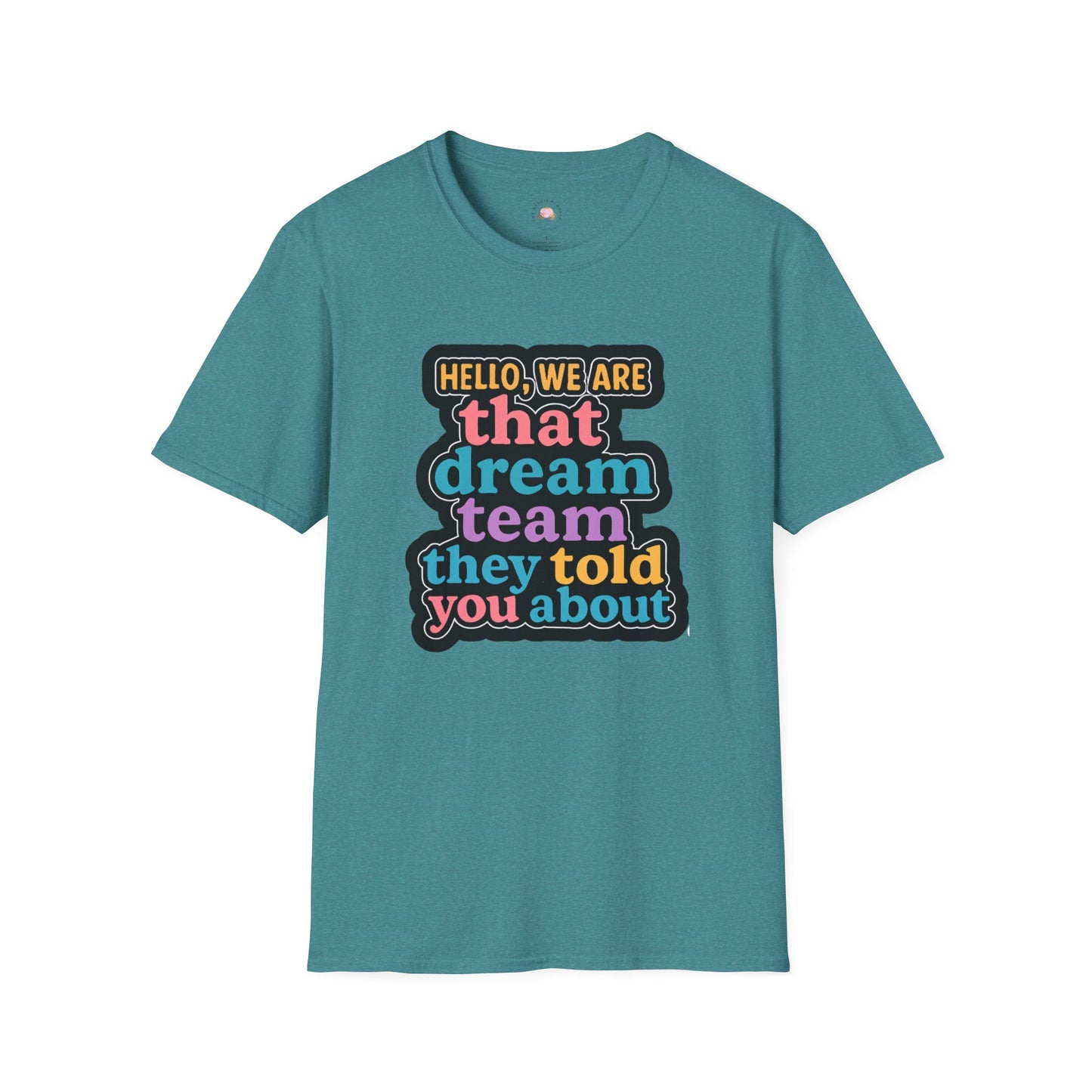 Hello Dream Team Unisex Softstyle T-Shirt, Team Spirit Shirt, Gift for Friends, Group Activities Tee, Motivational Quote Top