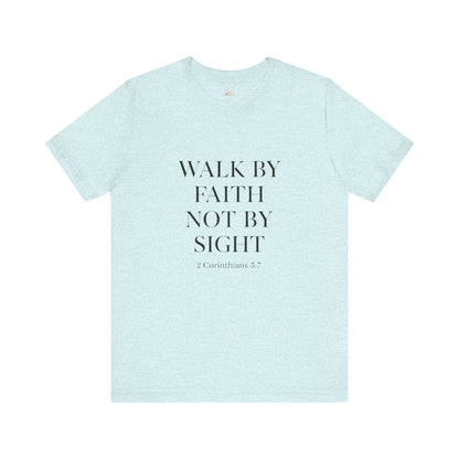 Christian Tee - Walk By Faith, Not By Sight