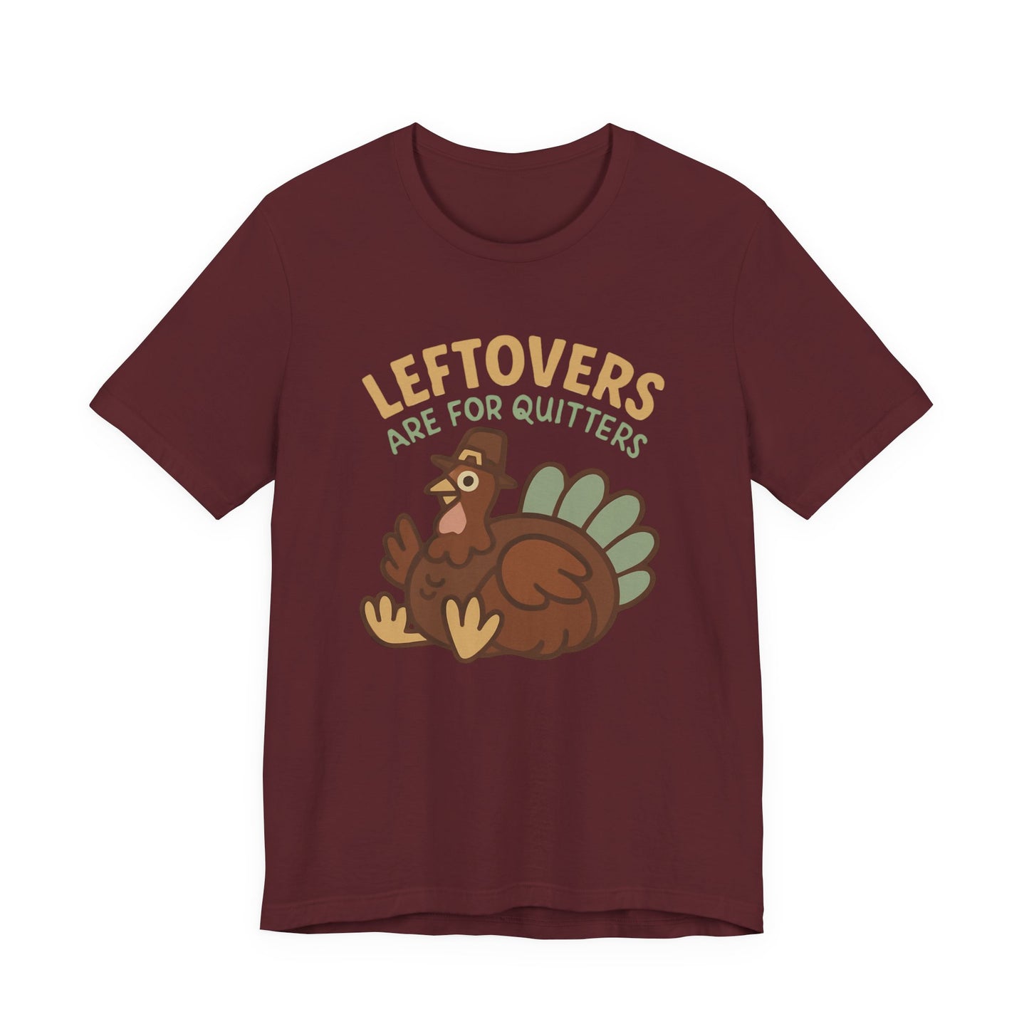 Thanksgiving Turkey Unisex Tee - Leftovers Are For Quitters
