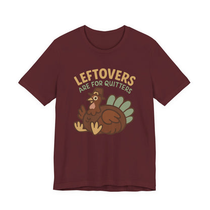 Thanksgiving Turkey Unisex Tee - Leftovers Are For Quitters