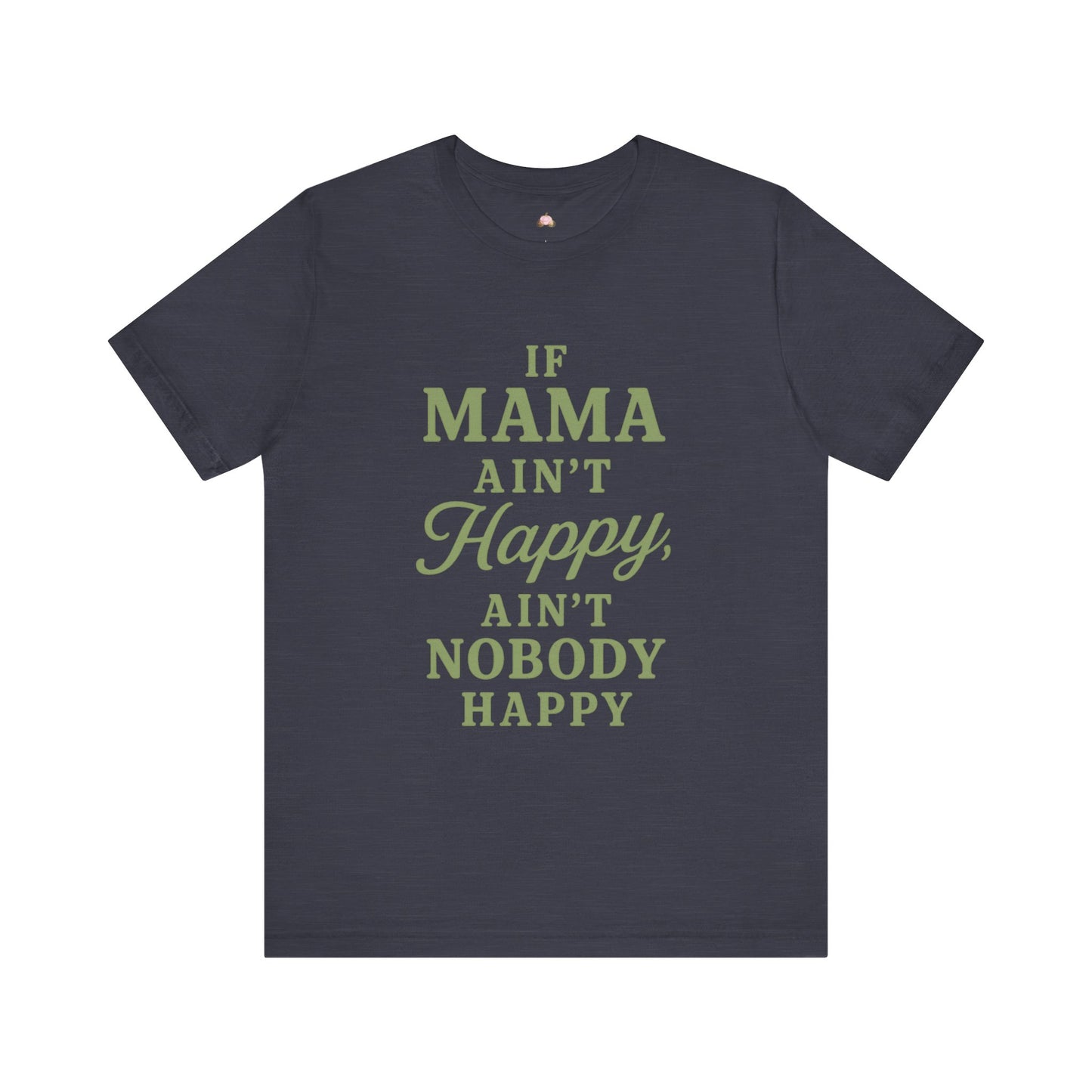 Mama Ain't Happy Unisex Tee - The Bougie Pumpkin Boutique