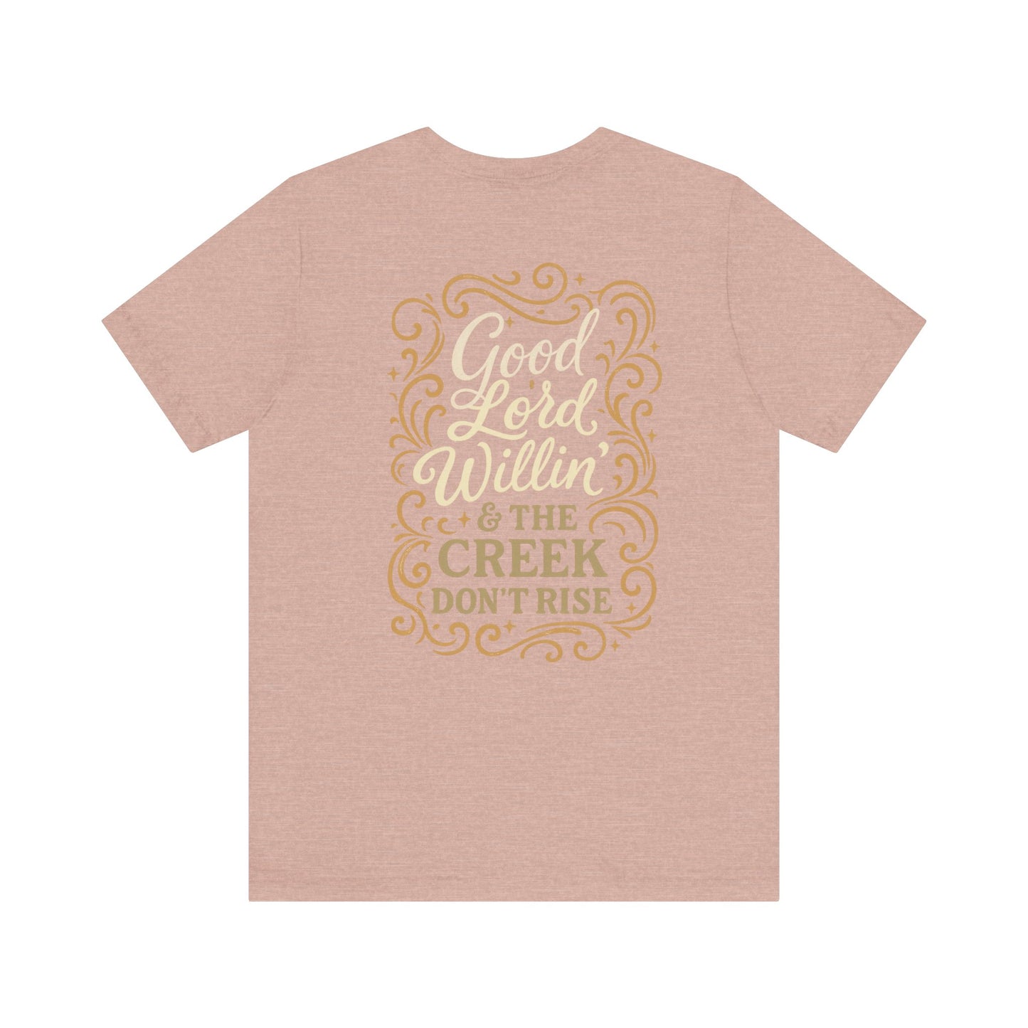 Short Sleeve Tee - Good Lord Willin' and the Creek Don't Rise - Southern Mama, Bible Belt, Funny Sayings - The Bougie Pumpkin Boutique