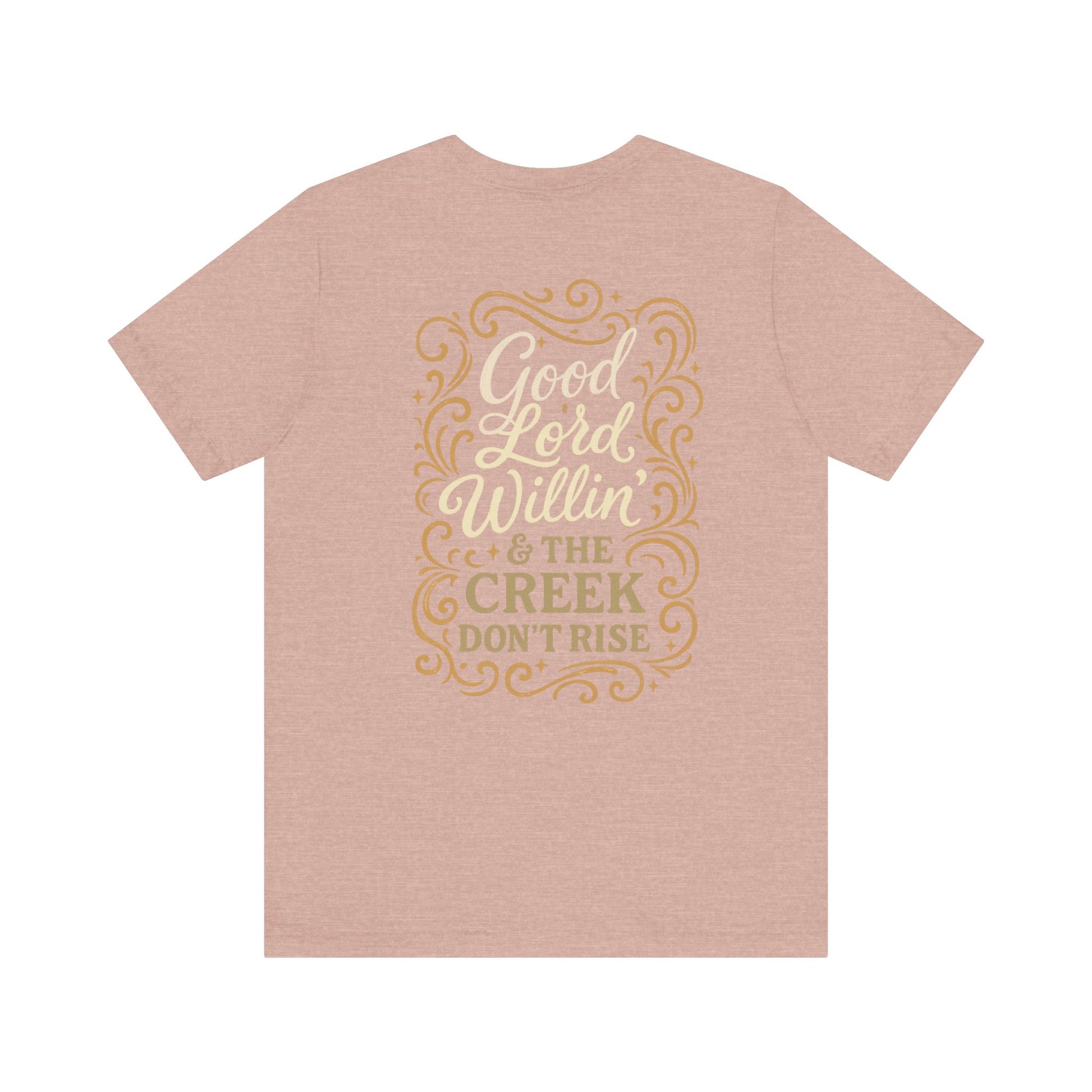 Short Sleeve Tee - Good Lord Willin' and the Creek Don't Rise - Southern Mama, Bible Belt, Funny Sayings - The Bougie Pumpkin Boutique