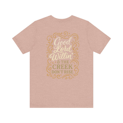 Short Sleeve Tee - Good Lord Willin' and the Creek Don't Rise - Southern Mama, Bible Belt, Funny Sayings - The Bougie Pumpkin Boutique
