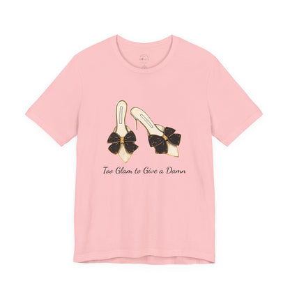 T-Shirt - Too Glam to Give a Damn