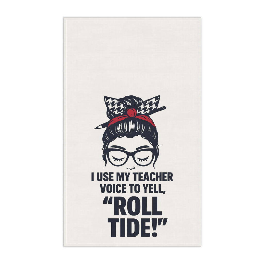 I Use My Teacher Voice to Yell Roll Tide Tea Towel | Alabama Teacher Gift – The Bougie Pumpkin Boutique