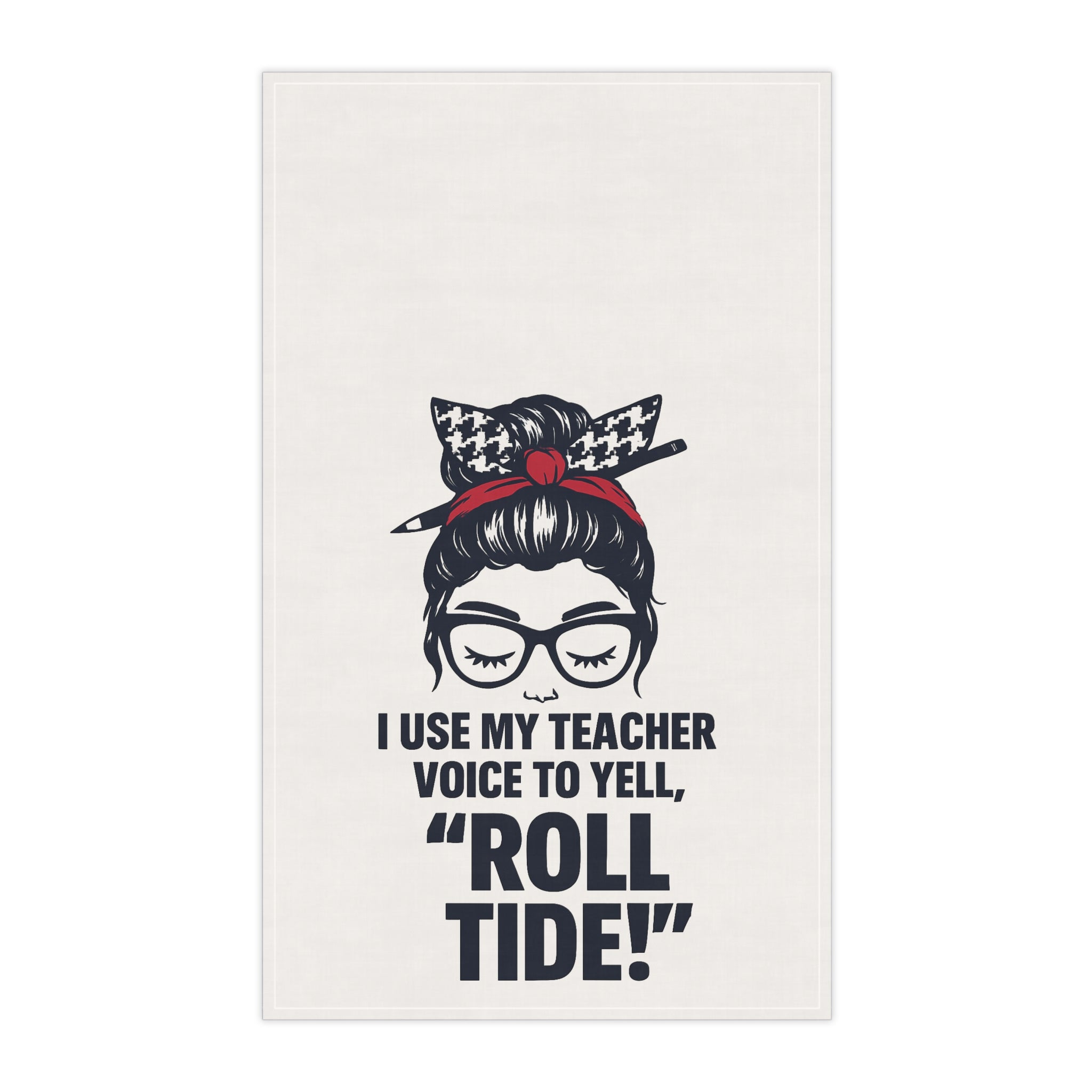 I Use My Teacher Voice to Yell Roll Tide Tea Towel | Alabama Teacher Gift – The Bougie Pumpkin Boutique