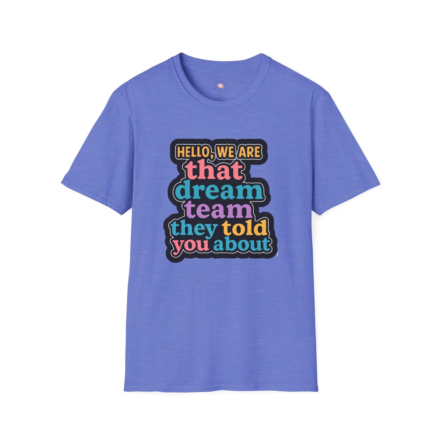 Hello Dream Team Unisex Softstyle T-Shirt, Team Spirit Shirt, Gift for Friends, Group Activities Tee, Motivational Quote Top