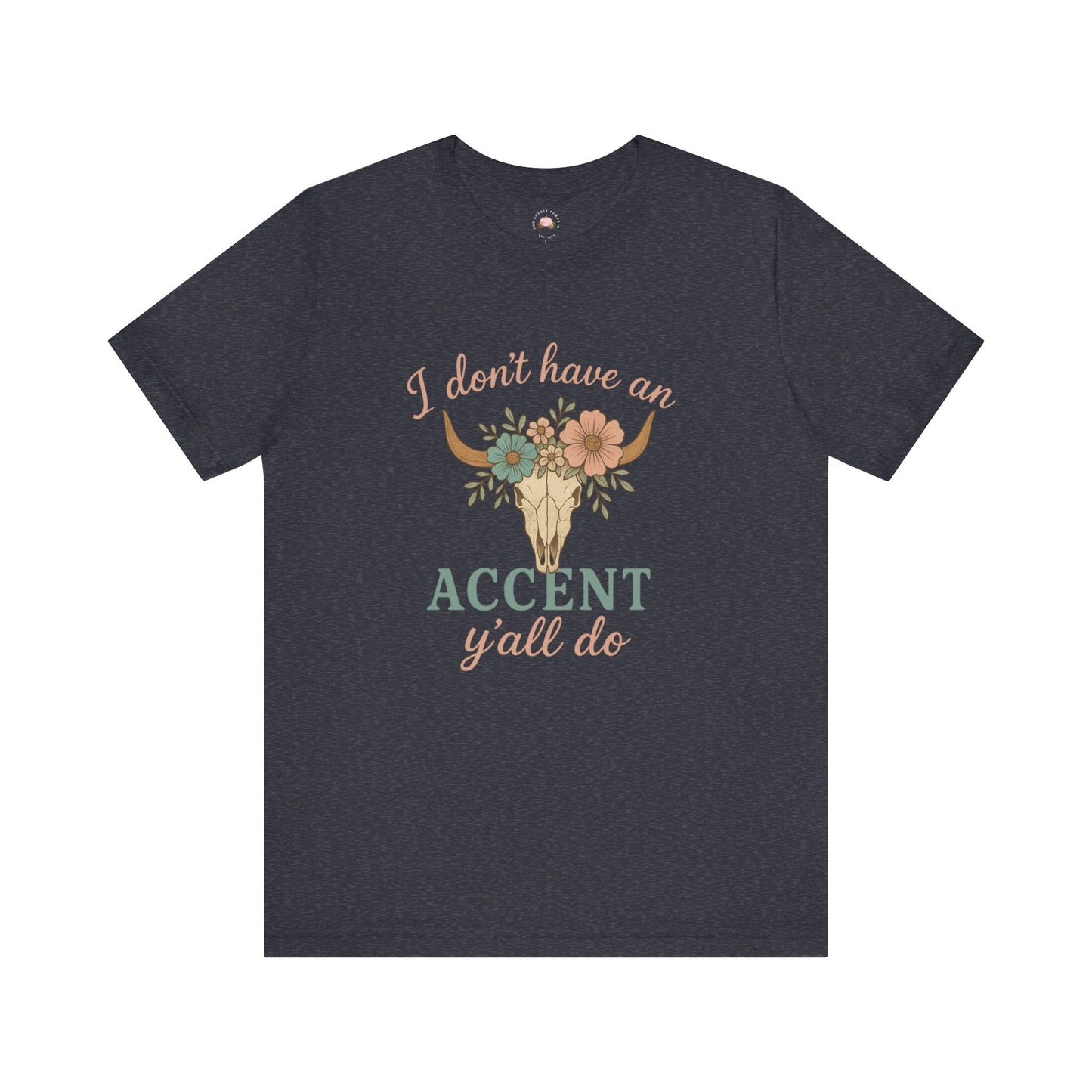 I Don’t Have an Accent, Y’all Do Sweatshirt | Southern Sass Graphic Tee – Bougie Pumpkin Boutique - The Bougie Pumpkin Boutique