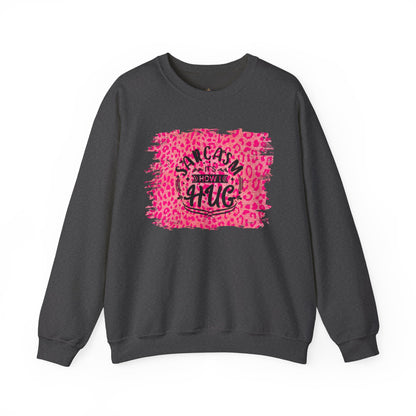 Sweatshirt - Sarcasm Is How I Hug - Funny Gift for Sarcastic Friends and Family