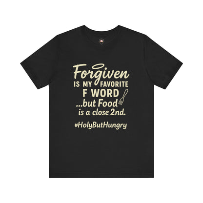 My Favorite F word is Forgiven-Food Is a Close Second tee - The Bougie Pumpkin Boutique