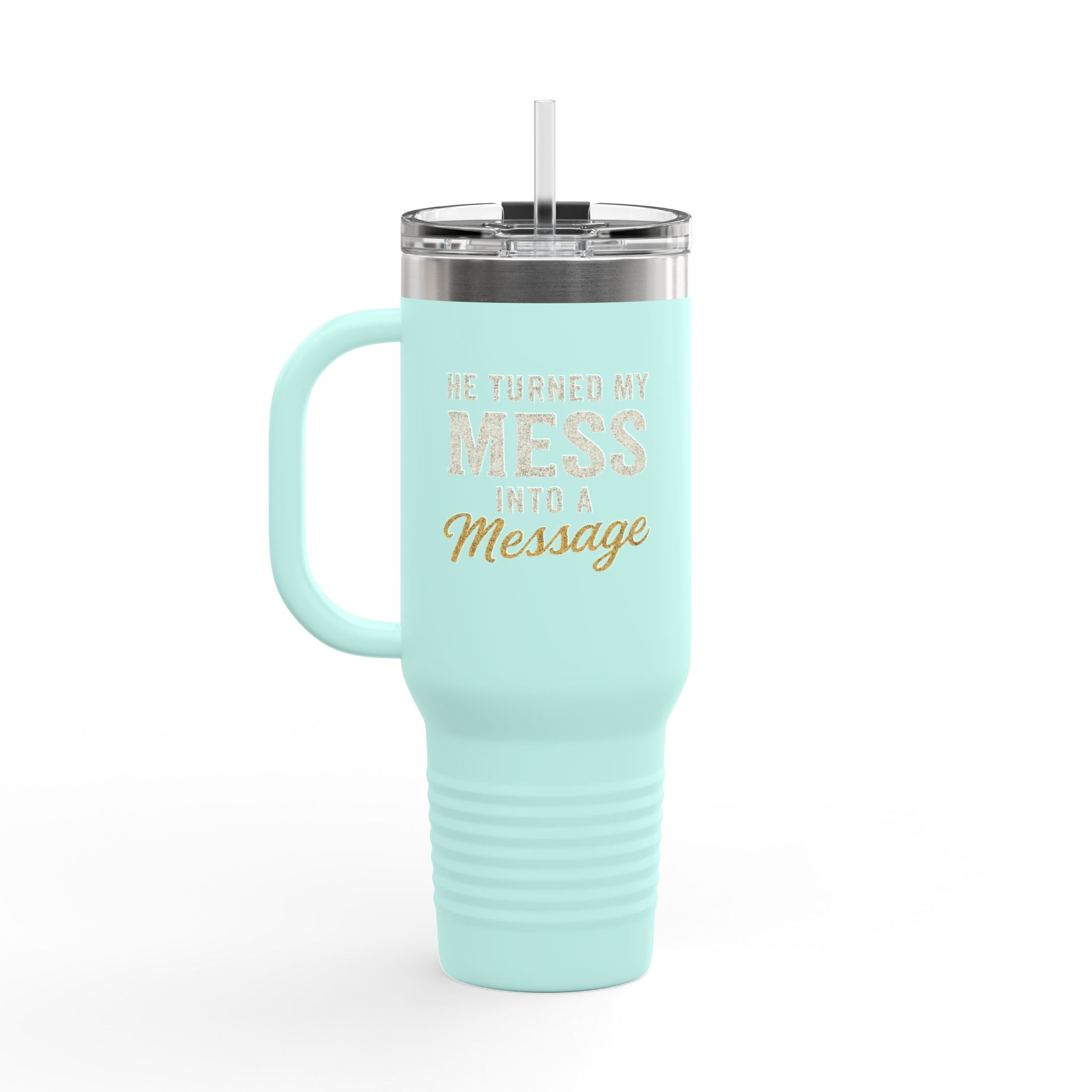 40oz Insulated Travel Mug — "He Turned My Mess Into a Message" Inspirational Tumbler