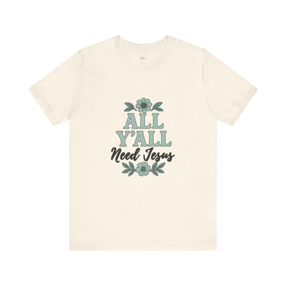 'All Y'all Need Jesus' T-Shirt, Southern, Funny, Faith-Based unisex style tee - The Bougie Pumpkin Boutique