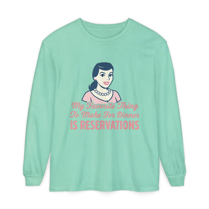 Long Sleeve T-Shirt My Favorite Thing to Make for Dinner is Reservations