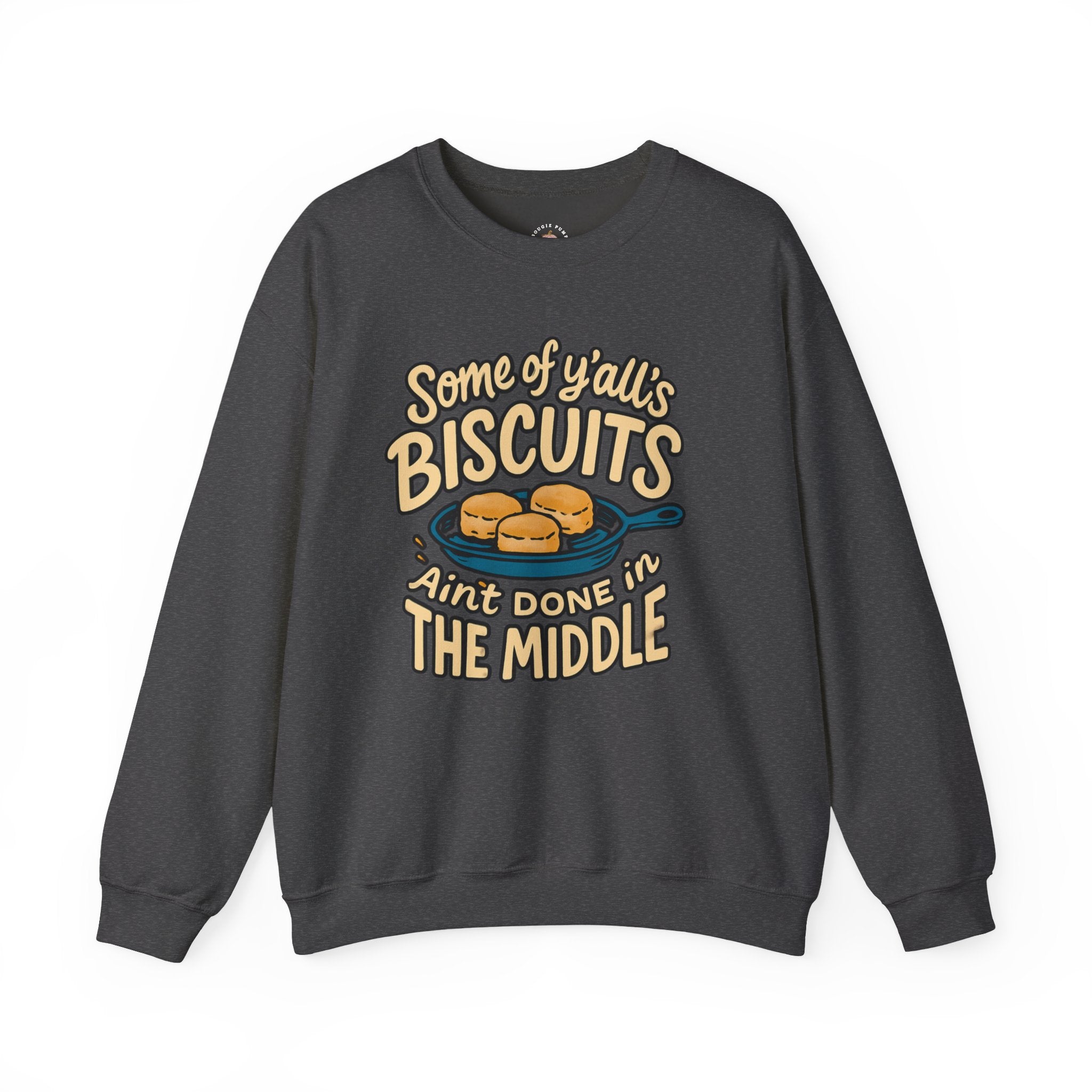 Biscuits Ain't Done in the Middle Crewneck Sweatshirt