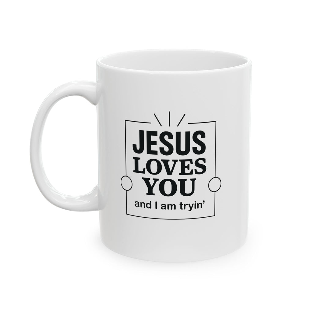 Jesus Loves You and I’m Tryin’ Mug | Funny Christian Coffee Cup for Faithful Mamas