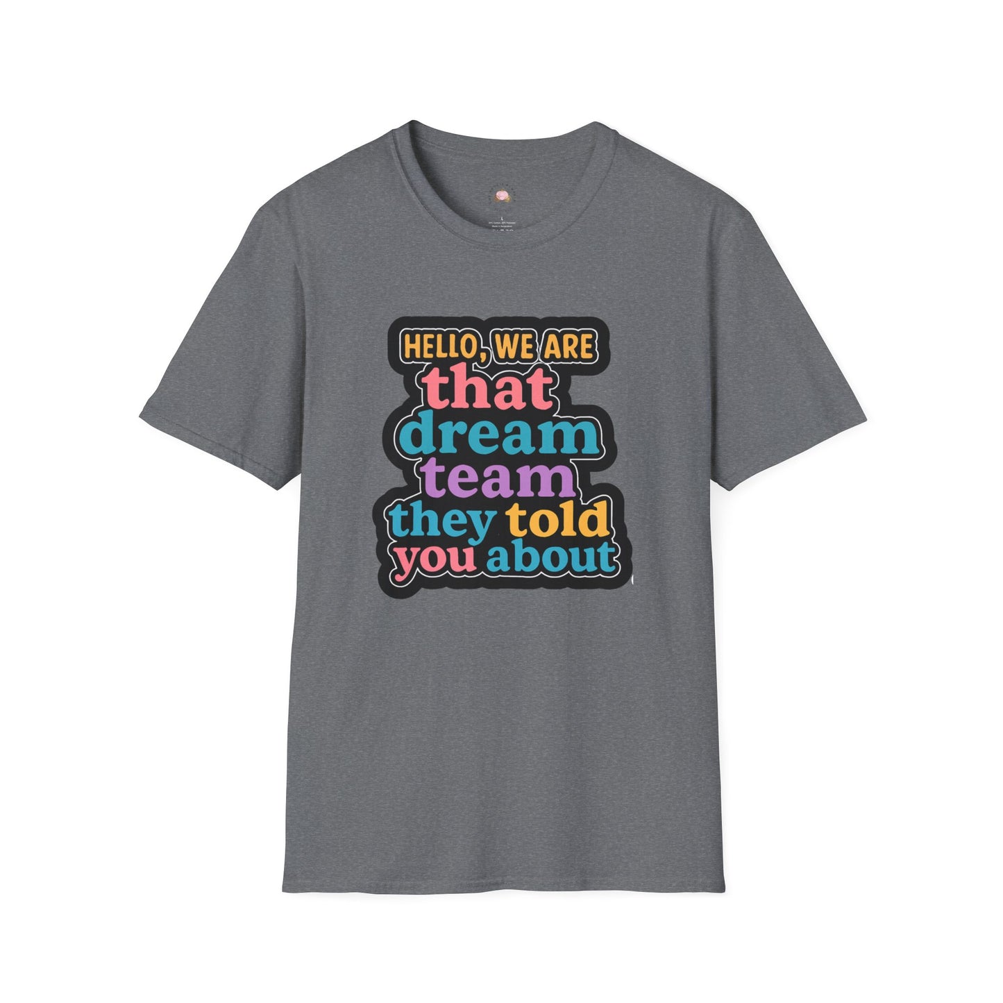 Hello Dream Team Unisex Softstyle T-Shirt, Team Spirit Shirt, Gift for Friends, Group Activities Tee, Motivational Quote Top