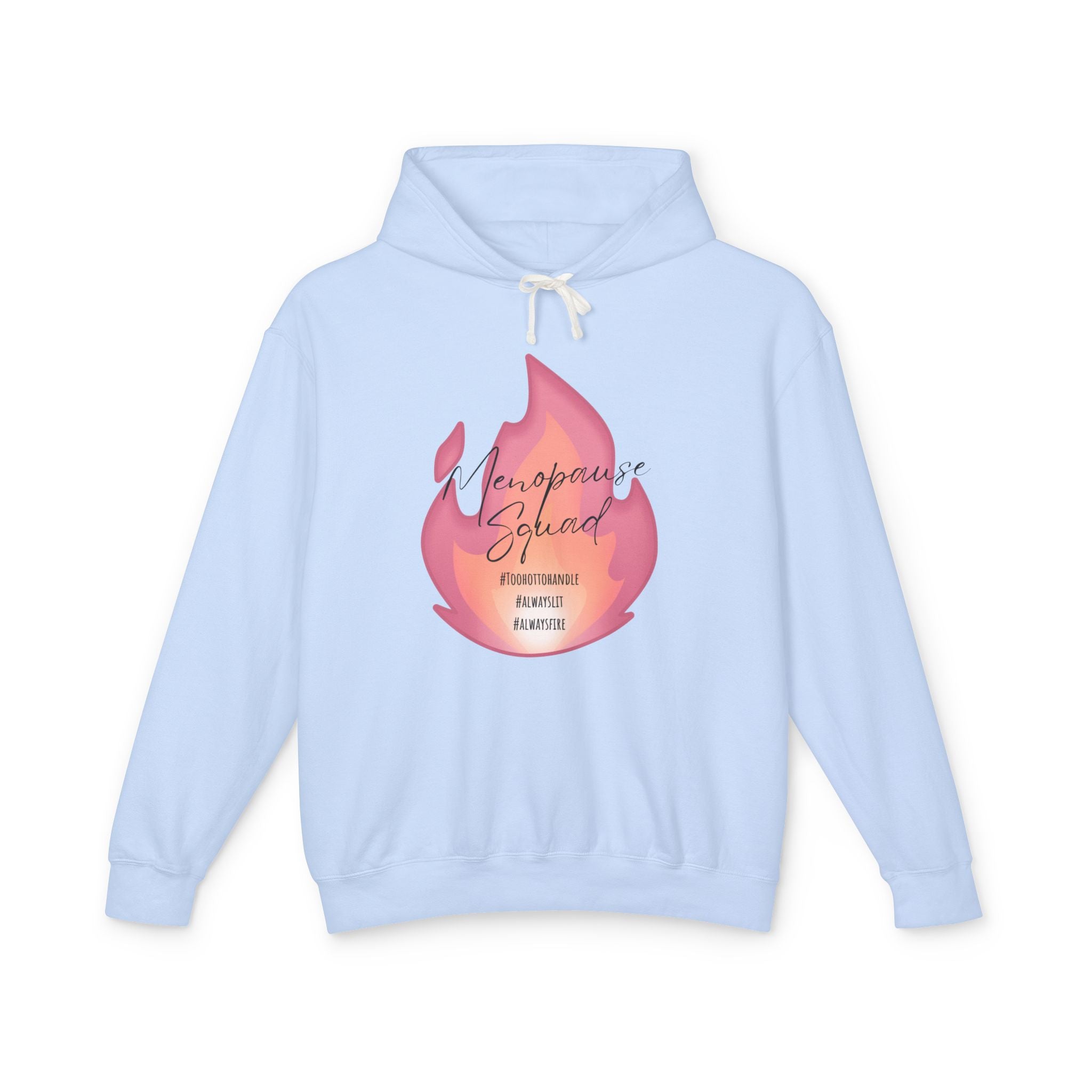 Menopause Squad Lightweight Hoodie - Always Lit, Always Fire, Too Hot to Handle