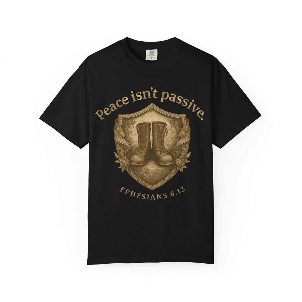 Peace Is Not Passive T-Shirt — Ephesians 6:13 Armor of God Christian Tee